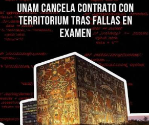 UNAM Cancela Contrato con Territorium Life, Empresa Encargada del Examen de Ingreso Virtual